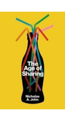 The Age of Sharing. Nicholas A. John