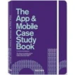 The App and Mobile Case Study Book. Rob Ford. Julius Wiedemann. Фото 1