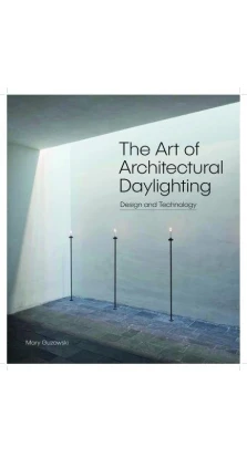 The Art of Architectural Daylighting. Мэри Гузоквски (Mary Guzokwski)