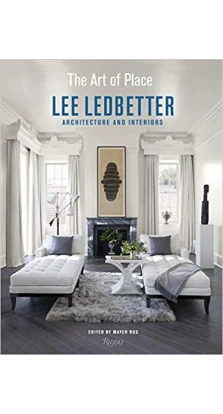 The Art of Place: Architecture and Interiors. Lee Ledbetter