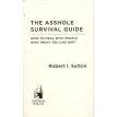 The Asshole Survival Guide: How to Deal with People Who Treat You Like Dirt. Роберт Саттон (Robert I. Sutton). Фото 4