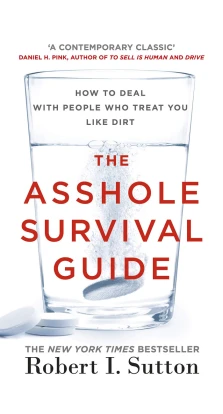 The Asshole Survival Guide: How to Deal with People Who Treat You Like Dirt. Роберт Саттон (Robert I. Sutton)