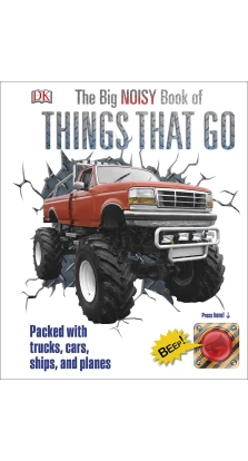 The Big Noisy Book of Things That Go: Packed with Trucks, Cars, Ships and Planes
