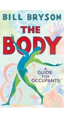 The Body: A Guide for Occupants. Билл Брайсон