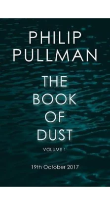 The Book of Dust Volume One: La Belle Sauvage. Філіп Пулман (Philip Pullman)