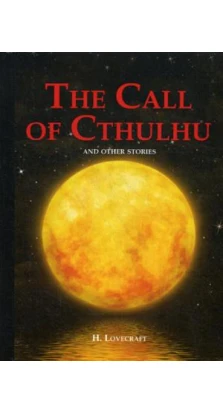 The Call of Cthulhu and Other Stories = Зов Ктулху и другие истории: сборник на англ.яз. Говард Филлипс Лавкрафт