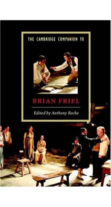 The Cambridge Companion to Brian Friel. Энтони Роше (Anthony Roche)