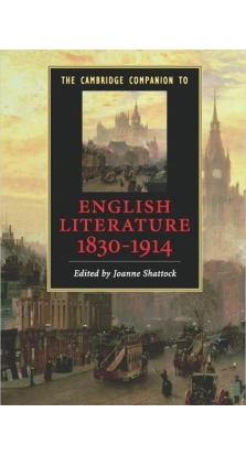 The Cambridge Companion to English Literature, 1830–1914. Joanne Shattock