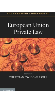 The Cambridge Companion to European Union Private Law. Christian Twigg-Flesner