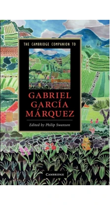 The Cambridge Companion to Gabriel Garci'a Ma'rquez. Philip Swanson