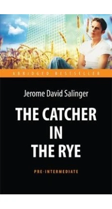 The Catсher in the Rye . Джером Дэвид Сэлинджер. Jerome David Salinger