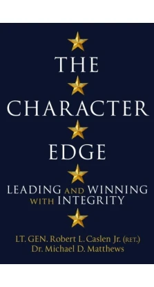 The Character Edge: Leading and Winning with Integrity. Роберт Л. Каслен. Майкл Д. Мэтьюз