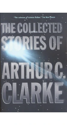 The Collected Stories of Arthur C. Clarke. Артур Кларк (Arthur C. Clarke)