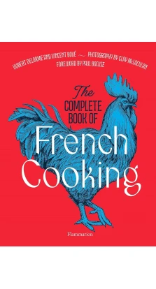 The Complete Book of French Cooking. Classic Recipes and Techniques. Hubert Delorme. Vincent Boue