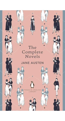 The Complete Novels of Jane Austen. Джейн Остин (Остен) (Jane Austen)