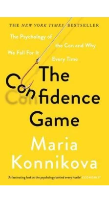 The Confidence Game: The Psychology of the Con and Why We Fall for it Every Time. Maria Konnikova