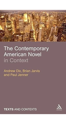 The Contemporary American Novel in Context (Texts and Contexts). Brian Jarvis. Paul Jenner. Эндрю Дикс
