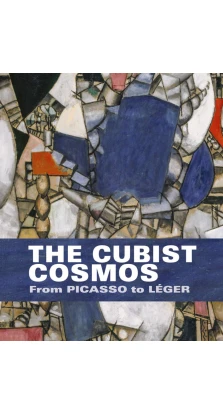 The Cubist Cosmos. Josef Helfenstein. Eva Reifert