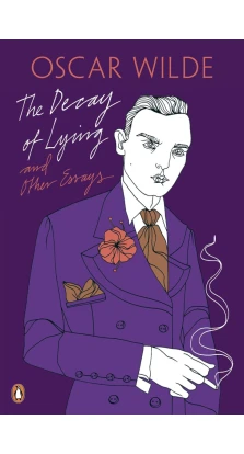 The Decay of Lying: And Other Essays. Оскар Уайльд (Oscar Wilde)