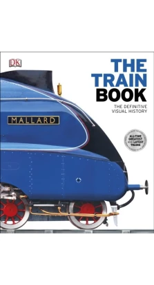 The Train Book: The Definitive Visual History