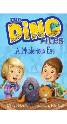 The Dino Files. Book 1: A Mysterious Egg. Стейси Маканулти