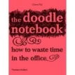 The Doodle Notebook: How to Waste Time in the Office. Claire Fay. Фото 1