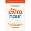 The Extra Hour. Powerful Techniques to Create More Time in Your Day. Bao Dinh. Jerome Dumont. Will Declair. Фото 1