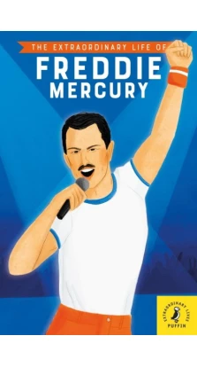 The Extraordinary Life of Freddie Mercury. Michael Lee Richardson