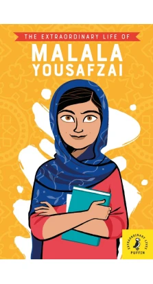 The Extraordinary Life of Malala Yousafzai. Hiba Noor Khan