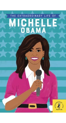 The Extraordinary Life of Michelle Obama. Sheila Kanani