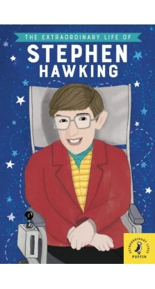 The Extraordinary Life of Stephen Hawkin. Kate Scott