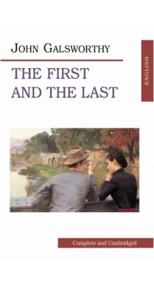 The First and the Last. Джон Голсуорси (John Galsworthy)
