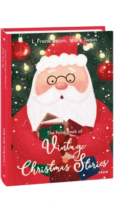The Folio Book of Vintage Christmas Stories (Старовинні різдвяні оповідання). Марк Твен (Mark Twain). Лаймен Фрэнк Баум (Lyman Frank Baum)