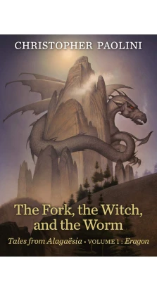 The Fork, the Witch, and the Worm: Volume 1, Eragon. Крістофер Паоліні
