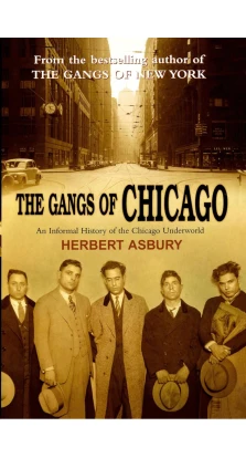 The Gangs Of Chicago. Herbert Asbury