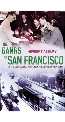 The Gangs Of San Francisco. Herbert Asbury