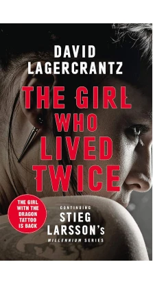 The Girl Who Lived Twice. D. Lagercrantz