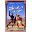The Gladiators from capua  (The Roman Mysteries). Кэролайн Лоуренс. Фото 1