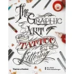 The Graphic Art of Tattoo Lettering: A Visual Guide to Contemporary Styles and Designs. Nick Schonberger. B. J. Betts . Фото 1