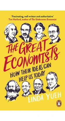 The Great Economists: How Their Ideas Can Help Us Today. Linda Yueh