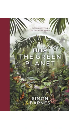 The Green Planet: The Secret Life of Plants. Simon Barnes