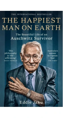 The Happiest Man on Earth: The Beautiful Life of an Auschwitz Survivor. Eddie Jaku