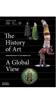 The History of Art: A Global View. Prehistory to the Present. Jean Robertson. Deborah Hutton
