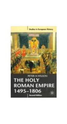 The Holy Roman Empire 1495-1806. Peter H. Wilson