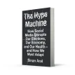 The Hype Machine : How Social Media Disrupts Our Elections, Our Economy and Our Health - and How We Must Adapt. Синан Арал. Фото 2
