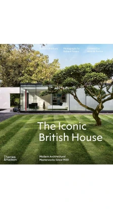 The Iconic British House. Modern Architectural Masterworks Since 1900. Dominic Bradbury