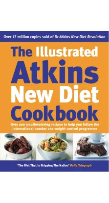 The Illustrated Atkins New Diet Cookbook. Роберт Аткинс