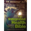The Integrated Health Bible. Mosaraf Ali. Фото 1