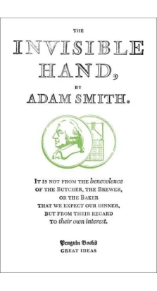The Invisible Hand. Адам Смит