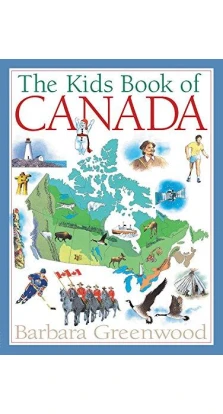 The Kids Book of Canada. Барбара Гринвуд